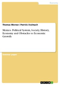 Cover Mexico. Political System, Society, History, Economy and Obstacles to Economic Growth