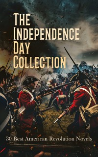 Cover The Independence Day Collection: 30 Best American Revolution Novels