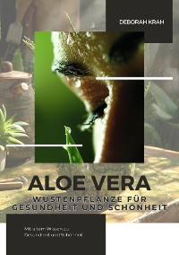 Cover Aloe Vera:  Wüstenpflanze für  Gesundheit und Schönheit