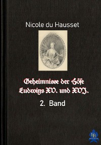 Cover Geheimnisse der Höfe Ludwigs XV. und XVI. - 2. Band