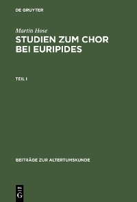 Cover Martin Hose: Studien zum Chor bei Euripides. Teil 1