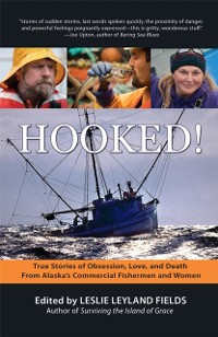 Cover Hooked!: True Stories of Obsession, Death & Love From Alaska's Commercial Fishing Men and Women