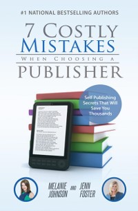 Cover 7 Costly Mistakes When Choosing a Publisher : Self-Publishing Secrets That Will Save You Thousands