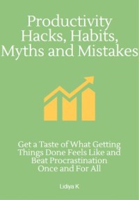 Cover Productivity Hacks, Habits, Myths and Mistakes