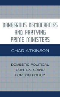 Cover Dangerous Democracies and Partying Prime Ministers