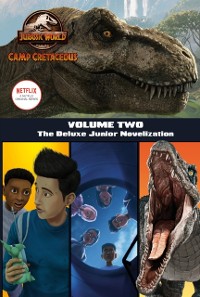 Cover Camp Cretaceous, Volume Two: The Deluxe Junior Novelization (Jurassic World:  Camp Cretaceous)