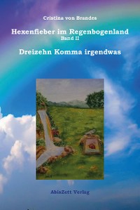 Cover Hexenfieber im Regenbogenland Band II Dreizehn Komma irgendwas