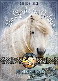 Cover Die Pferde aus Galdur - Die silberne Spur