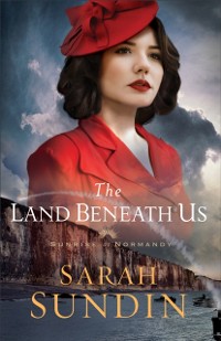 Cover Land Beneath Us (Sunrise at Normandy Book #3)