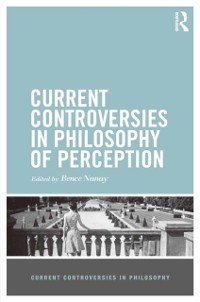 Cover Current Controversies in Philosophy of Perception