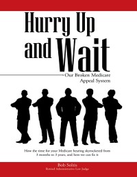 Cover Hurry Up and Wait: Our Broken Medicare Appeal System