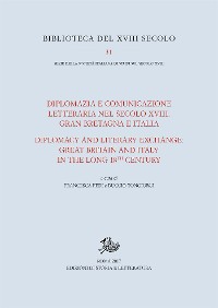 Cover Diplomazia e comunicazione letteraria nel secolo XVIII: Gran Bretagna e Italia / Diplomacy and Literary Exchange: Great Britain and Italy in the long 18th Century