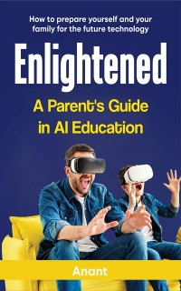 Cover ENLIGHTENED A PARENT'S GUIDE IN AI EDUCATION