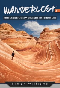 Cover Wanderlost 3: More Shots of Literary Tequila for the Restless Soul