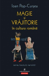 Cover Magie și vrăjitorie în cultura română: Istorie, literatură, mentalități