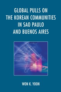 Cover Global Pulls on the Korean Communities in Sao Paulo and Buenos Aires
