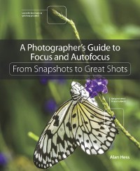 Cover Photographer's Guide to Focus and Autofocus, A