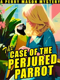 Cover The Case of the Perjured Parrot