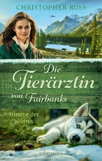 Cover Die Tierärztin von Fairbanks - Stimme der Wildnis (Die Tierärztin von Fairbanks, Bd. 3)