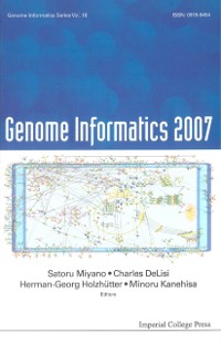 Cover GENOME INFORMATICS 2007 : GENOME INFORMATICS SERIES VOL. 18 - PROCEEDINGS OF THE 7TH ANNUAL INTERNATIONAL WORKSHOP ON BIOINFORMATICS AND SYSTEMS BIOLOGY (IBSB 2007)