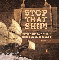 Cover Stop That Ship! : Before the War of 1812, Harrison vs. Tecumsah | Grade 5 Social Studies | Children's American Revolution History