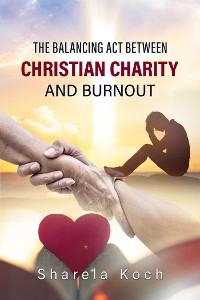 Cover The balancing act between Christian Charity and Burnout