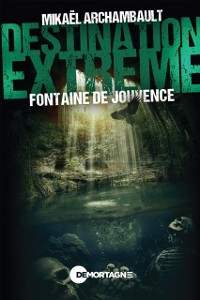 Cover Destination extreme - Fontaine de Jouvence