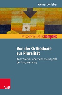 Cover Von der Orthodoxie zur Pluralität – Kontroversen über Schlüsselbegriffe der Psychoanalyse