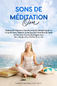 Cover Sons de Méditation Om : Musique de Méditation Réconfortante qui Détend l'Esprit, le Corps et l'Âme. Faites en Sorte que Tout Votre Être se Sente en Paix avec l'Univers et Éloignez-vous de la Douleur pour Profiter de la Vie