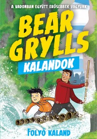 Cover Bear Grylls Kalandok - Folyó Kaland