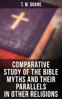 Cover Comparative Study of the Bible Myths and their Parallels in other Religions