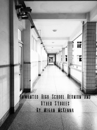 Cover Unwanted High School Reunion and Other Stories