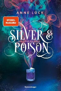 Cover Silver & Poison, Band 1: Das Elixier der Lügen (SPIEGEL-Bestseller)