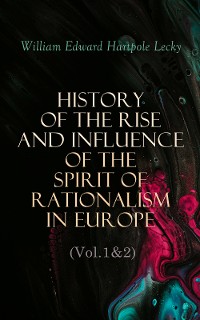 Cover History of the Rise and Influence of the Spirit of Rationalism in Europe (Vol.1&2)