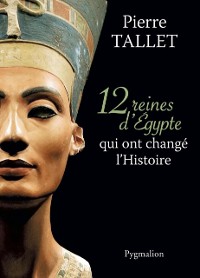 Cover 12 Reines d''Egypte qui ont changé l''Histoire