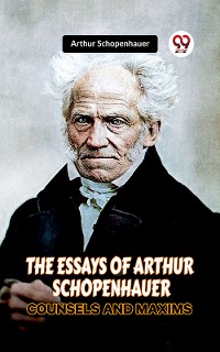 Cover The Essays Of Arthur Schopenhauer Counsels And Maxims