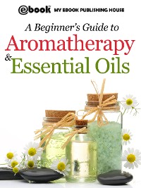 Cover A Beginner’s Guide to Aromatherapy & Essential Oils