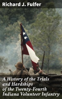 Cover A History of the Trials and Hardships of the Twenty-Fourth Indiana Volunteer Infantry