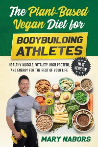 Cover The Plant-Based Vegan Diet for Bodybuilding Athletes (NEW VERSION)