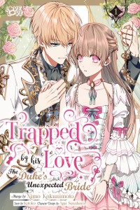 Cover Trapped By His Love: The Duke's Unexpected Bride, Volume 1