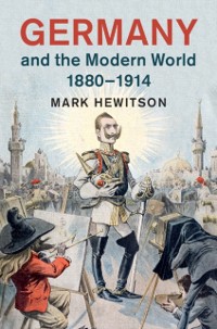 Cover Germany and the Modern World, 1880-1914