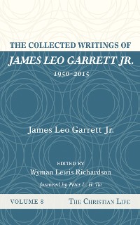 Cover The Collected Writings of James Leo Garrett Jr., 1950–2015: Volume Eight