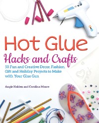 Cover Hot Glue Hacks and Crafts