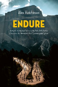 Cover ENDURE: Körper, Geist und die erstaunlich dehnbaren Grenzen der menschlichen Leistungsfähigkeit