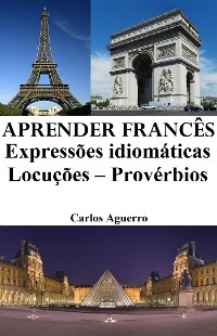 Cover Aprender Francês: Expressões idiomáticas ‒ Locuções ‒ Provérbios