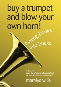 Cover Buy a Trumpet and Blow Your Own Horn! Turning Books Into Bucks