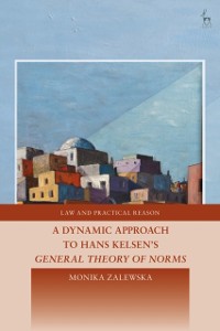 Cover Dynamic Approach to Hans Kelsen's General Theory of Norms,