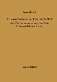 Cover Die Vormundschafts-, Familienrechts- und Fürsorgeerziehungssachen in der gerichtlichen Praxis