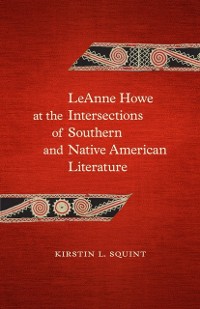 Cover LeAnne Howe at the Intersections of Southern and Native American Literature