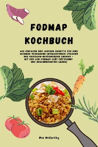 Cover FODMAP Kochbuch: 600 einfache und leckere Rezepte für eine gesunde Verdauung (Wohlbefinden steigern und Reizdarm-Beschwerden lindern - Mit der Low-FODMAP-Diät entspannt und beschwerdefrei leben)